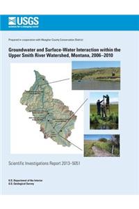 Groundwater and Surface-Water Interaction within the Upper Smith River Watershed, Montana, 2006?2010