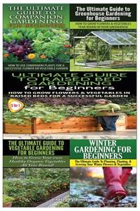 Ultimate Guide to Companion Gardening for Beginners & Ultimate Guide to Greenhouse Gardening for Beginners & Ultimate Guide to Raised Bed Gardening for Beginners & The Ultimate Guide to Vegetable Gardening for Beginners & Winter Gardening for Begin