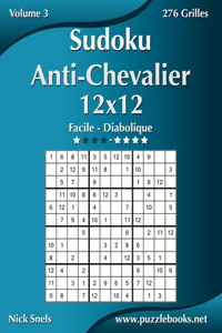 Sudoku Anti-Chevalier 12x12 - Facile à Diabolique - Volume 3 - 276 Grilles