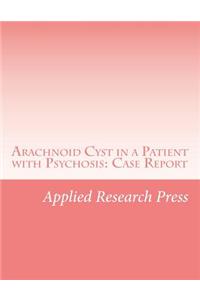 Arachnoid Cyst in a Patient with Psychosis: Case Report