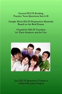 General Ielts Reading Practice Tests Questions Sets 6-10. Sample Mock Ielts Preparation Materials Based on the Real Exams: Created by Ielts Teachers for Their Students and for You.