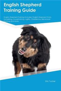 English Shepherd Training Guide English Shepherd Training Includes: English Shepherd Tricks, Socializing, Housetraining, Agility, Obedience, Behavioral Training and More