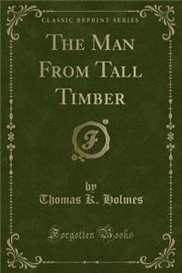 The Man from Tall Timber (Classic Reprint)