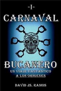 Carnaval Bucanero, Un Viaje Fantastico a Los Origenes