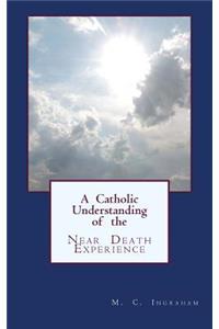 A Catholic Understanding of the Near Death Experience