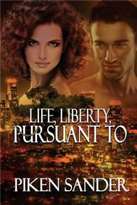 Life, Liberty, Pursuant To