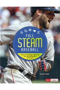 Full Steam Sports Full Steam Baseball Science, Technology, Engineering, Arts, and Mathematics of the Game
