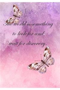 The world is something to look for and wait for discovery