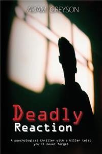 Deadly Reaction: A Psychological Thriller with a Killer Twist You'll Never Forget