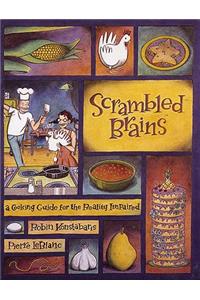 Scrambled Brains: A Cooking Guide for the Reality Impaired