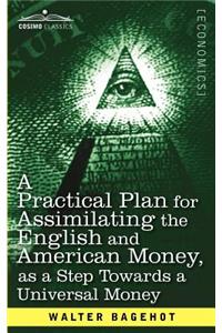 Practical Plan for Assimilating the English and American Money, as a Step Towards a Universal Money