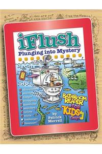 Uncle John's Iflush: Plunging Into Mystery Bathroom Reader for Kids Only!