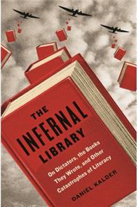 The Infernal Library: On Dictators, the Books They Wrote, and Other Catastrophes of Literacy
