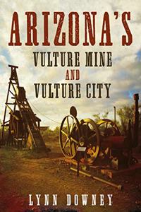 Arizona's Vulture Mine and Vulture City