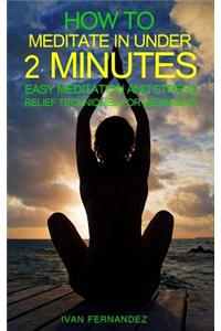 How to Meditate in Under 2 Minutes