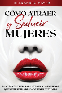 Cómo atraer y seducir mujeres