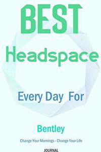 Best Headspace Every Day For Bentley - Change Your Mornings - Change Your Life - Journal