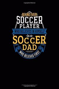 Behind Every Soccer Player Who Believes In Himself Is A Soccer Dad Who Believed First