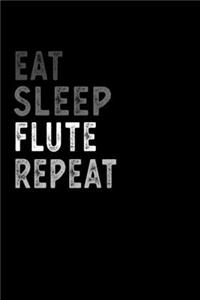 Eat Sleep Flute Repeat Funny Musical Instrument Gift Idea: Lined Notebook / Journal Gift, 100 Pages, 6x9, Soft Cover, Matte Finish