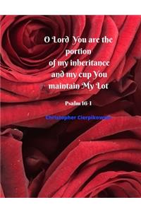 O Lord You are the portion of my inheritance and my cup You maintain My Lot
