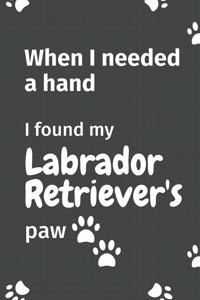 When I needed a hand, I found my Labrador Retriever's paw