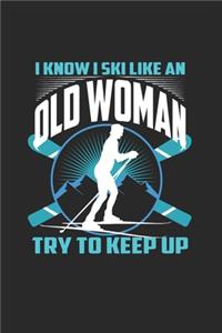 I Know I Ski Like An Old Woman Try to Keep Up