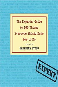 Experts' Guide to 100 Things Everyone Should Know How to Do