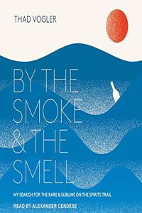 By the Smoke and the Smell Lib/E