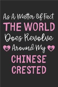 As A Matter Of Fact The World Does Revolve Around My Chinese Crested