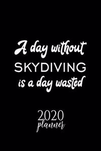 A Day Without Skydiving Is A Day Wasted 2020 Planner