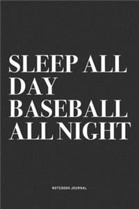 Sleep All Day Baseball All Night