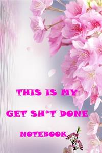 This Is My Get Sh*t Done Notebook
