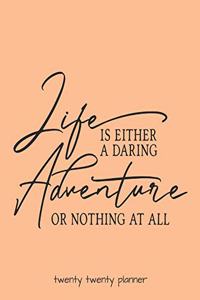 Life Is Either a Daring Adventure or Nothing at All Twenty Twenty Planner