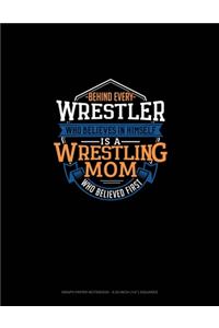 Behind Every Wrestler Who Believes In Himself Is A Wrestling Mom Who Believed First