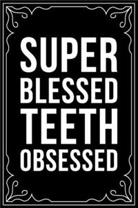 Super Blessed Teeth Obsessed