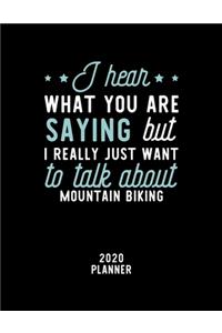 I Hear What You Are Saying I Really Just Want To Talk About Mountain Biking 2020 Planner