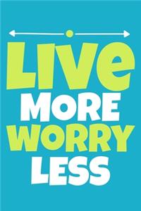 Live More Worry Less