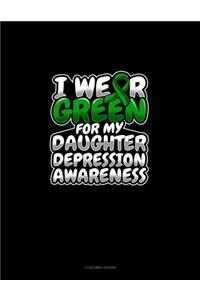 I Wear Green For My Daughter Depression Awareness