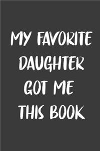 My Favorite Daughter Got Me This Book: 6x9 Journal for Writing Down Daily Habits, Diary, Notebook, Gag Gift