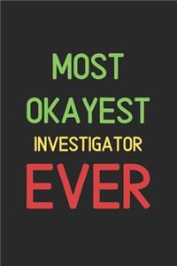 Most Okayest Investigator Ever: Lined Journal, 120 Pages, 6 x 9, Funny Investigator Notebook Gift Idea, Black Matte Finish (Most Okayest Investigator Ever Journal)