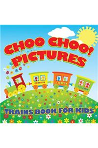 Choo Choo! Pictures Trains Book for Kids (Trains for Kids)