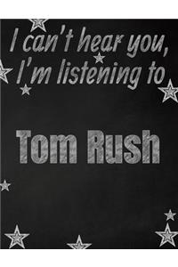 I can't hear you, I'm listening to Tom Rush creative writing lined notebook