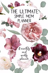 The Ultimate Simple Mom Planner A Monthly And Weekly Planner