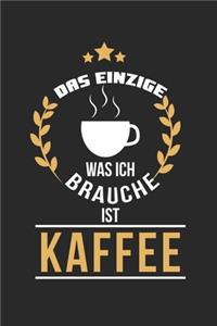 Das Einzige was ich brauche ist Kaffee