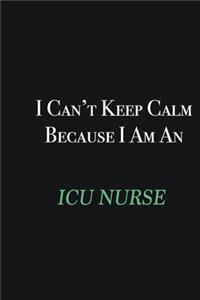 I cant Keep Calm because I am an ICU nurse
