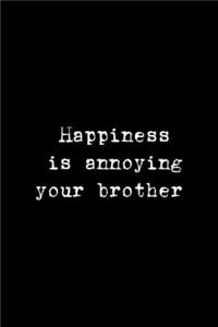 Happiness Is Annoying Your Brother
