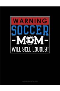 Warning! Soccer Mom Will Yell Loudly!
