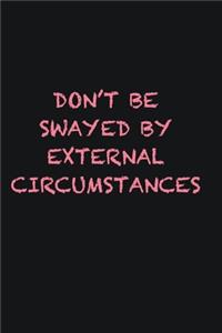Don�t be swayed by external circumstances