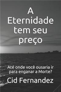 Eternidade tem seu preço