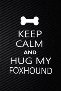Keep Calm And Hug My Foxhound